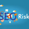 SEO Risks to take and SEO Risks to Avoid