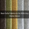 5 Of the Best Sofa Fabric to Go With Any Home Décor